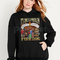 "It's Only A Problem If You're Losing" Funny Gambling T-Shirt â Casino Humor Graphic Tee, Sweatshirt & Hoodie