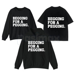 "Begging for A Pegging" Funny Letter Print T-Shirt â Adult Humor Graphic Tee, Unisex Sweatshirt & Hoodie