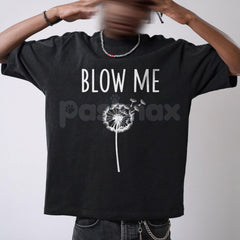 "Blow Me" Dandelion Sarcastic T-Shirt - Funny Adult Humor Nature Tee, Sassy Dandelion Graphic Shirt, Premium Heavyweight Unisex Snarky Top, Hilarious No-Nonsense Gift Apparel, Witty Slogan Summer Streetwear