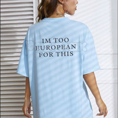 "I'M TOO EUROPEAN FOR THIS" Funny T-Shirt - Sarcastic European Expat Graphic Tee, Minimalist Continental Humor Shirt, Premium Heavyweight Unisex Slogan Top, Funny Travel & Culture Gift, Aesthetic European Summer Streetwear