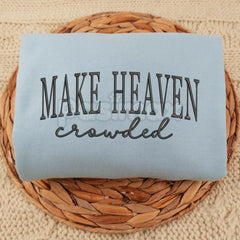 "Make Heaven Crowded" Embroidered Sweatshirt â Faith-Based Christian Crewneck